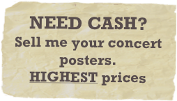 NEED CASH?
Sell me your concert posters.
HIGHEST prices paid.
